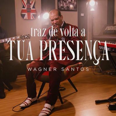 Traz de Volta a Tua Presença By Wagner Santos's cover