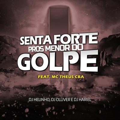 Senta Pros Menor do Golpe By DJ Helinho, DJ OLLIVER, Dj Hariel, Mc Theus Cba's cover