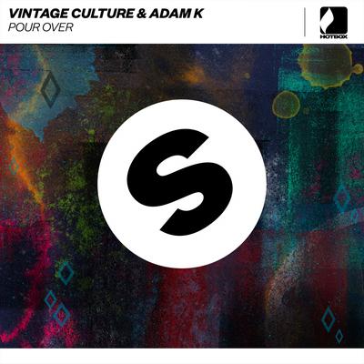 Pour Over (Extended Mix) By Vintage Culture, Adam K's cover