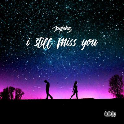 I Still Miss You By JayteKz's cover