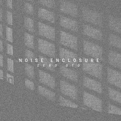 Noise Enclosure (White Noise) By Zero Oto's cover