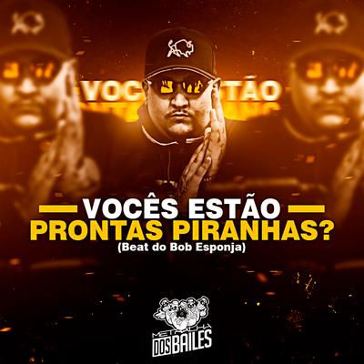 Vocês Estão Prontas Piranhas? Beat do Bob Esponj4 By MC Digu, Dan Soares NoBeat's cover