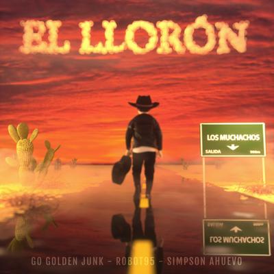 El Llorón By LOS MUCHACHOS, Simpson Ahuevo, Robot95, Go Golden Junk's cover