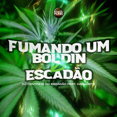 Fumando um Boldin Vs Escadão By DJ Dentinho do Escadão, Casluzito's cover