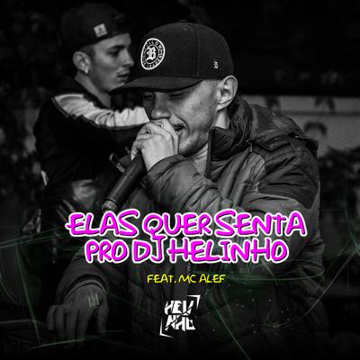 Elas Quer Senta pro Dj Helinho By DJ Helinho, Mc Alef's cover