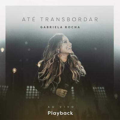Estas Comigo (You are for me) [Ao Vivo] [Playback] By Gabriela Rocha's cover