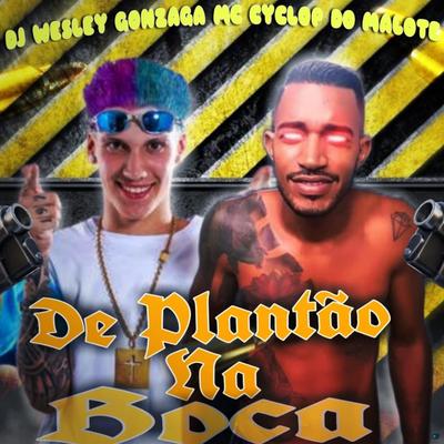 De Plantão na Boca (feat. Dj Wesley Gonzaga) (feat. Dj Wesley Gonzaga) By Mc Cyclop do Malote, Dj Wesley Gonzaga's cover