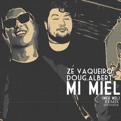 Mi Miel (Meu Mel Em Espanhol) By Doug.Albert, DJ Ivis, Zé Vaqueiro's cover