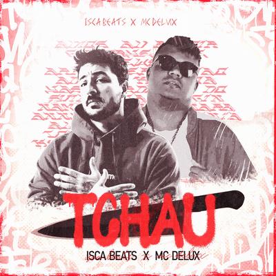 Tchau By Isca Beats, Mc Delux's cover