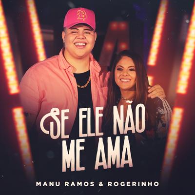 Se Ele Não Me Ama By Manu Ramos, MC Rogerinho's cover