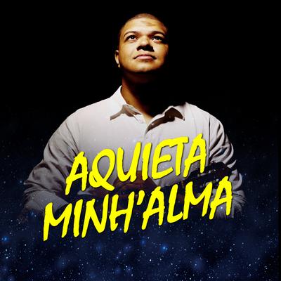 Aquieta Minh'alma By Ivanzinho Deusamba's cover