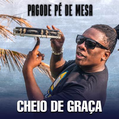 Pagode Pé de Mesa: Cheio de Graça By Mc Gorila, Gordura DJ's cover