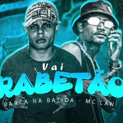 Vai Rabetão (feat. MC Lan) (feat. MC Lan) (Brega Funk) By Barca Na Batida, MC Lan's cover
