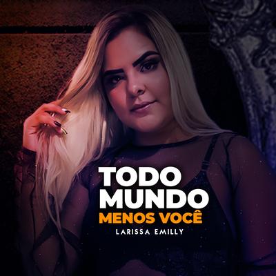 Todo Mundo Menos Você (Cover) By Larissa Emilly's cover