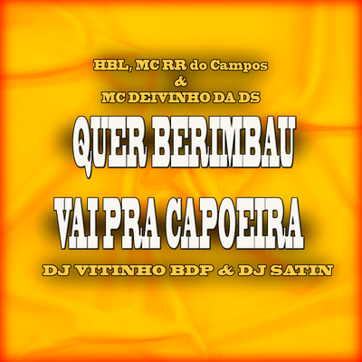 Quer Berimbau Vai pra Capoeira By DJ VITINHO BDP, DJ Satin, HBL, MC RR do Campos, Mc Deivinho da DS's cover