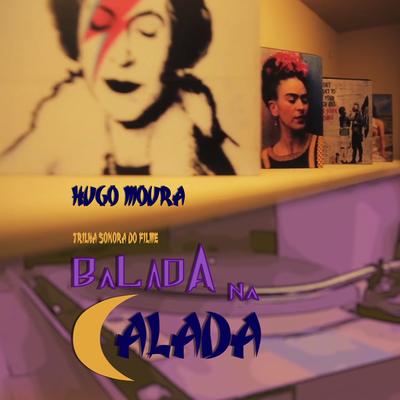 Balada Na Calada (Trilha Sonora Do Filme) By Hugo Moura's cover