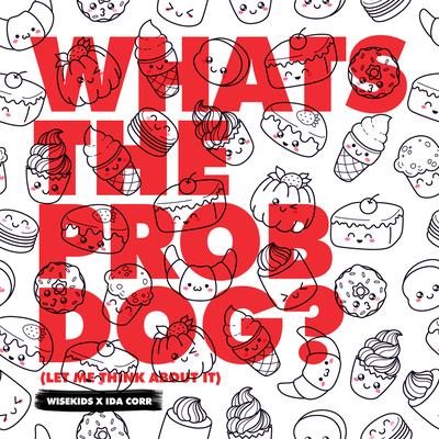 Whats the Prob Dog? (Let Me Think About It)'s cover