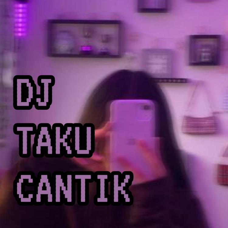 DJ TAKU CANTIK's avatar image