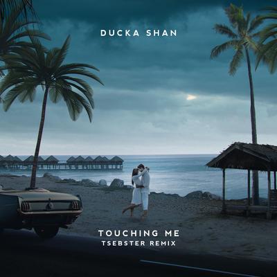 Touching Me (Tsebster Remix) By Ducka Shan, Tsebster's cover