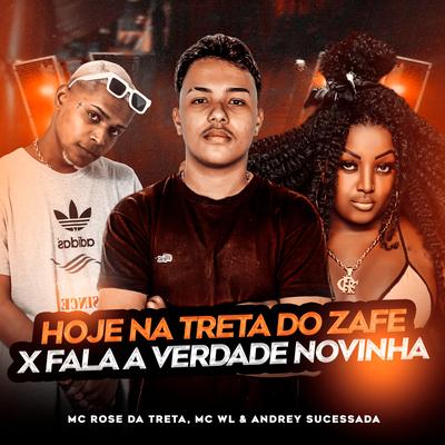 Hoje na Treta do Zafe X Fala Verdade Novinha By Mc Rose da Treta, MC WL, Andrey Sucessada's cover