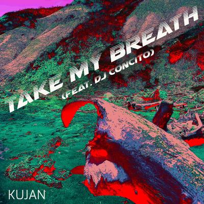 Take my breath (Extended Version) By KUJAN, DJ Concito's cover