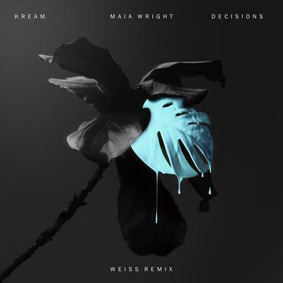 Decisions (feat. Maia Wright) [Weiss Remix] By KREAM, Maia Wright, WEISS's cover