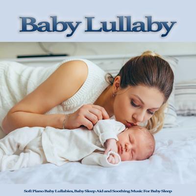 Baby Lullaby: Soft Piano Baby Lullabies, Baby Sleep Aid and Soothing Music For Baby Sleep's cover