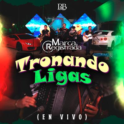 Tronando Ligas By Grupo Marca Registrada's cover