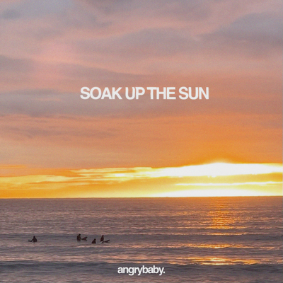 Soak Up The Sun By Angrybaby's cover