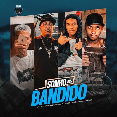 Sonho dos Bandido By MC JV, DJ LUCAS DE PAULA, Dj Vinicin da Cohab, DJ WV do sm's cover