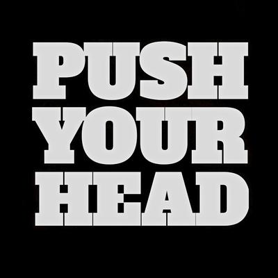 "PUSH YOUR HEAD"'s cover