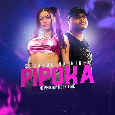 Socando na Minha Pipoka By DJ Pufinho, MC Pipokinha's cover