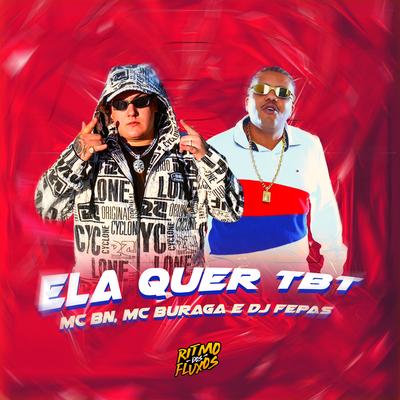 Ela Quer Tbt By MC BN, MC Buraga, Dj Fepas's cover