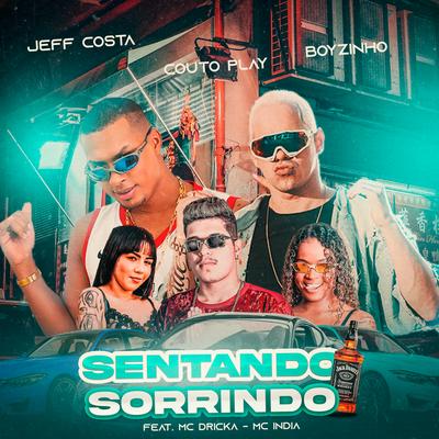 Sentando Sorrindo (feat. Mc Dricka & Mc India) By Jeff Costa, Boyzinho o Rei da Bregadeira, CoutoPlay, Mc Dricka, Mc India's cover