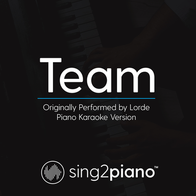 Team (Originally Performed By Lorde) (Piano Karaoke Version)'s cover