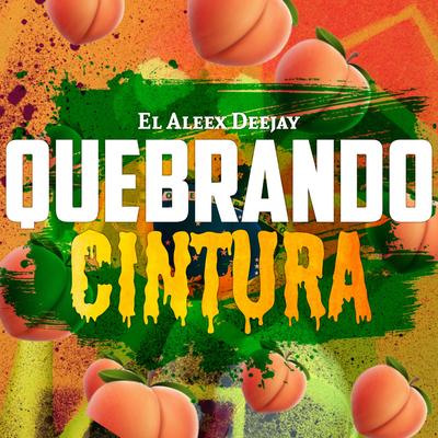 Quebrando Cintura (Brasilero) By El Aleex Deejay's cover