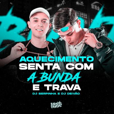 Aquecimento Senta Com a Bunda e Trava By Dj Deivão, Dj Serpinha's cover