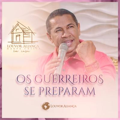 Os Guerreiros Se Preparam (Harpa Cristã Em Casa) By Louvor Aliança's cover