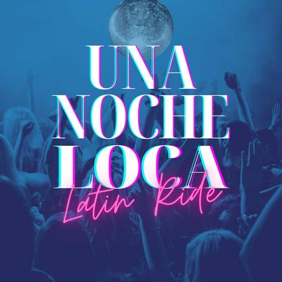 UNA NOCHE LOCA (Remix Version) By Latin Ride's cover