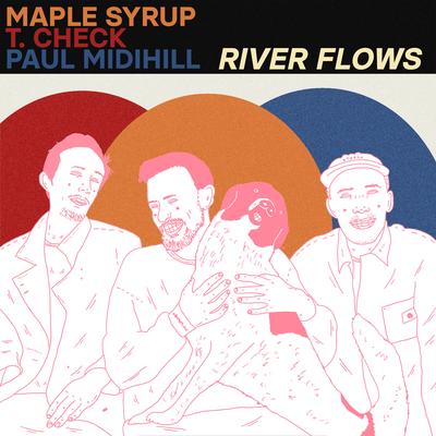 River Flows By Maple Syrup, T.Check, Paul Midihill's cover