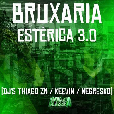 Bruxaria Estérica 3.0 By DJ THIAGO ZN, DJ KEEVIN, DJ NEGRESKO's cover