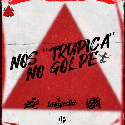 Nós Trupica no Golpe By MC Magrella, DJ ZL, Dj Luiz Silva's cover