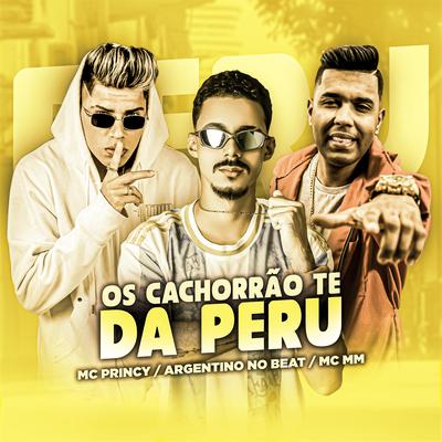 Os Cachorrão Te da Peru By Argentino No Beat, MC MM, Mc Princy's cover