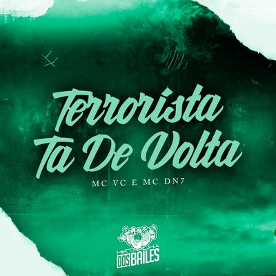 Terrorista Tá de Volta By MC VC, DJ DAVI DO TERRORISTA, MC DN7's cover