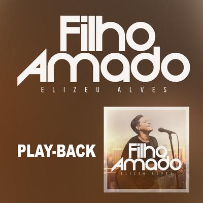 Filho Amado (Playback) By Elizeu Alves's cover