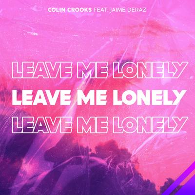 Leave Me Lonely By Colin Crooks, Jaime Deraz's cover