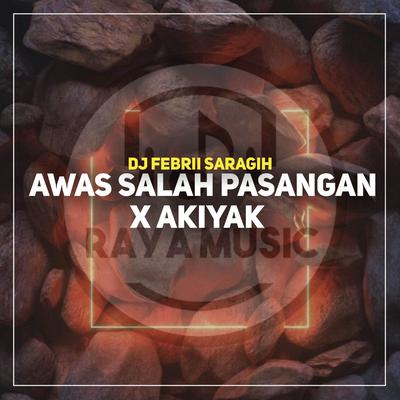 DJ Awas Salah Pasangan x Akiyak Full Beat's cover