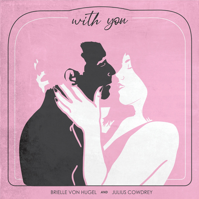 With You By Julius Cowdrey, Brielle Von Hugel's cover