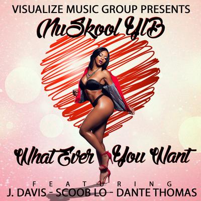 Whatever You Want (Remix) By Scoob Lo, Dante Thomas, NuSkool YLB, J Davis's cover