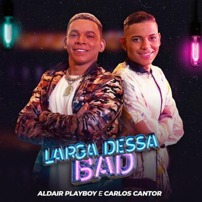 Larga Dessa Bad By Carlos Cantor, Aldair Playboy's cover